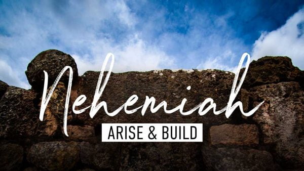 Nehemiah: Arise and Build