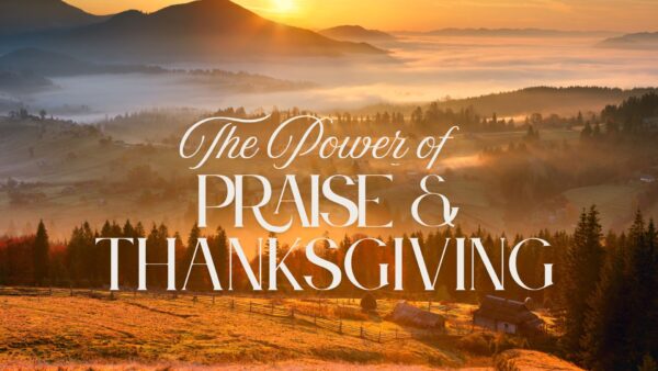 The Power Of Praise And Thanksgiving Image