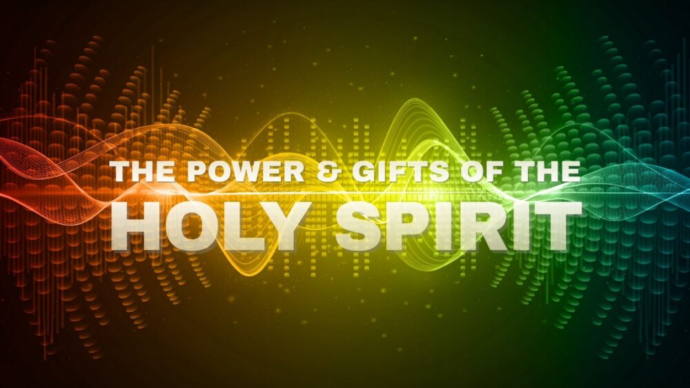 The Power & Gifts Of The Holy Spirit