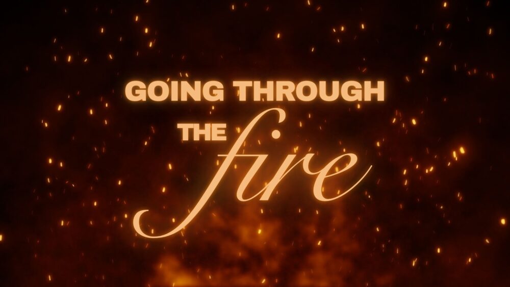 Going Through The Fire